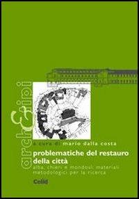 Problematiche del restauro della città. Alba, Chieri e Mondovì: materiali metodologici per la ricerca  - Libro CELID 2004, Arch&tipi | Libraccio.it