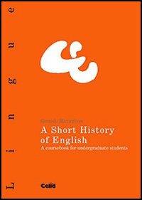 A Short History of English. A coursebook for undergraduate students - Gerardo Mazzaferro - Libro CELID 2004, Celid per l'Università | Libraccio.it