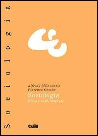 Sociologia. Cinque nodi, una rete - Alfredo Milanaccio, Fiorenza Gamba - Libro CELID 2005, Celid per l'Università | Libraccio.it