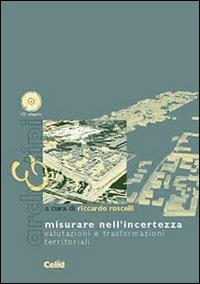 Misurare nell'incertezza. Valutazioni e trasformazioni territoriali. Con CD-ROM  - Libro CELID 2005, Arch&tipi | Libraccio.it