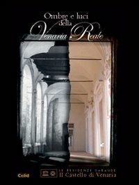 Ombre e luci della Venaria Reale  - Libro CELID 2006 | Libraccio.it