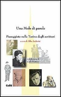 Una mole di parole. Passeggiate nella Torino degli scrittori. Ediz. illustrata  - Libro CELID 2006 | Libraccio.it