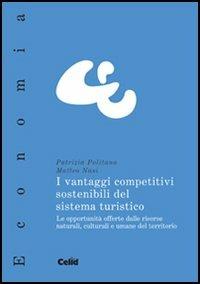 I vantaggi competitivi sostenibili del sistema turistico. Le opportunità offerte dalle risorse naturali, culturali e umane del territorio - Patrizia Politano, Matteo Nasi - Libro CELID 2006 | Libraccio.it