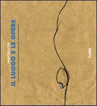 Il luogo e le opere. Arte e architettura: nuovo dialogo per nuovi personaggi - Marcella Tisi - Libro CELID 2007 | Libraccio.it