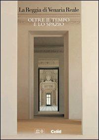 La Reggia di Venaria Reale. Oltre il tempo e lo spazio. Ediz. italiana e inglese - Francesco Pernice - Libro CELID 2007 | Libraccio.it