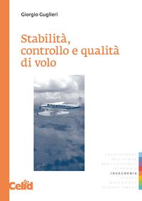 Stabilità, controllo e qualità di volo - Giorgio Guglieri - Libro CELID 2008 | Libraccio.it