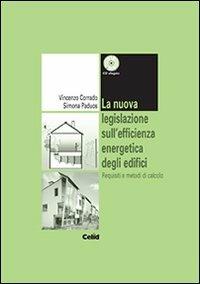 La nuova legislazione sull'efficienza energetica degli edifici. Requisiti e metodi di calcolo. Con CD-ROM - Vincenzo Corrado, Simona Paduos - Libro CELID 2008 | Libraccio.it