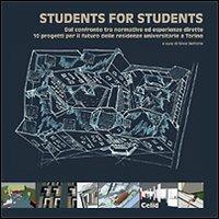 Students for students. Dal confronto tra normative ed esperienze dirette. 10 progetti per il futuro delle residenze universitarie a Torino  - Libro CELID 2008 | Libraccio.it