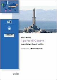 Il porto di Genova. La storia, i privilegi, la politica - Bruno Musso - Libro CELID 2008, Sistemi territoriali per l'innovazione | Libraccio.it
