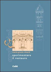 Sperimentare il restauro - M. Grazia Vinardi - Libro CELID 2008, Arch&tipi | Libraccio.it