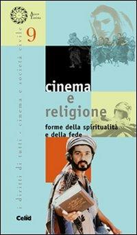 Cinema e religione. Forme della spiritualità e della fede  - Libro CELID 2008, I diritti di tutti. Cinema e società civ. | Libraccio.it