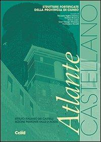 Atlante Castellano. Strutture fortificate della provincia di Cuneo  - Libro CELID 2009 | Libraccio.it