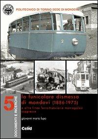 La funicolare dismessa di Mondovì (1886-1975) e altre linee ferro-tranviarie monregalesi soppresse - Giovanni M. Lupo - Libro CELID 2009, Documenti e ricerche | Libraccio.it