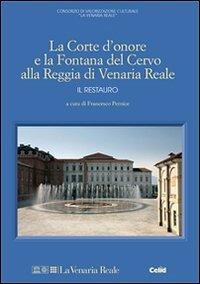 La Corte d'onore e la fontana del Cervo alla Reggia di Venaria Reale. Il restauro  - Libro CELID 2009, Taccuini di restauro | Libraccio.it