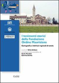 I tenimenti storici della Fondazione Ordine Mauriziano. Cartografia e indirizzi regionali di tutela  - Libro CELID 2008, Sistemi territoriali per l'innovazione | Libraccio.it