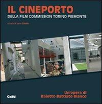 Il Cineporto. Della Film Commission Torino Piemonte  - Libro CELID 2008, Dentro l'architettura | Libraccio.it