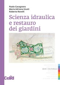 Scienza idraulica e restauro dei giardini - Paolo Cavagnero, Adriana Giusti, Roberto Revelli - Libro CELID 2009, Arch&tipi | Libraccio.it