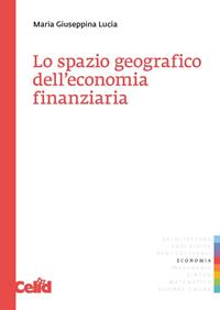 Lo spazio geografico dell'economia finanziaria - M. Giuseppina Lucia - Libro CELID 2009, Celid per l'Università | Libraccio.it