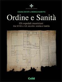 Ordine e sanità. Gli ospedali mauriziani tra XVIII e XX secolo: storia e tutela - Chiara Devoti, Monica Naretto - Libro CELID 2010 | Libraccio.it