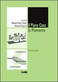 Il piano casa in Piemonte. Guida pratica  - Libro CELID 2010, Energia e ambiente | Libraccio.it