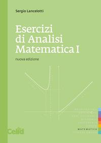Esercizi di analisi matematica 1 - Sergio Lancelotti - Libro CELID 2010, Quaderni di matematica per scienze appl. | Libraccio.it