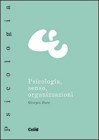 Psicologia, senso, organizzazione - Giorgio Soro - Libro CELID 2011, Celid per l'Università | Libraccio.it