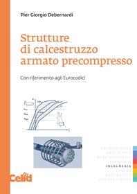 Strutture di calcestruzzo armato precompresso. Con riferimento agli eurocodici - P. Giorgio Debernardi - Libro CELID 2011, Strumenti per l'ingegneria | Libraccio.it