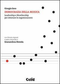 Democrazia della musica. Leadership e membership per intonare le organizzazioni. Con DVD - Giorgio Soro - Libro CELID 2012 | Libraccio.it