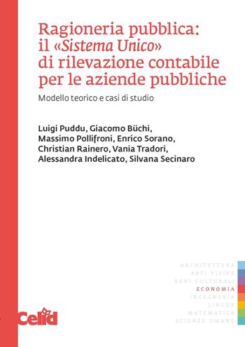 Ragioneria pubblica: il «Sistema unico» di rilevazione contabile per le aziende pubbliche. Modello teorico e casi di studio  - Libro CELID 2012, Celid per l'Università | Libraccio.it