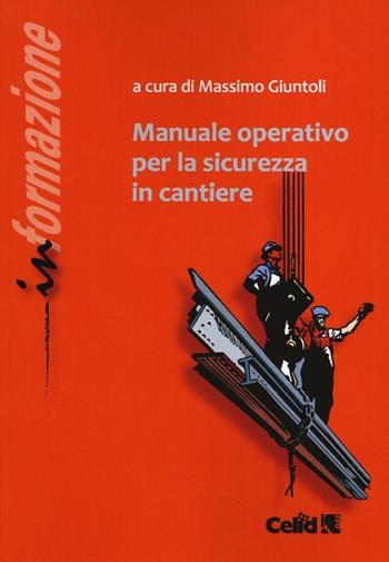 Manuale operativo per la sicurezza in cantiere  - Libro CELID 2013, Fondamenta | Libraccio.it