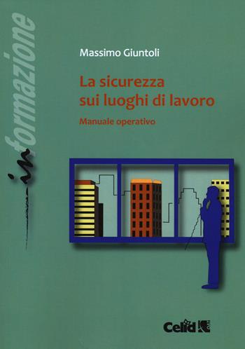 La sicurezza sui luoghi di lavoro. Manuale operativo - Massimo Giuntoli - Libro CELID 2014, Fondamenta | Libraccio.it