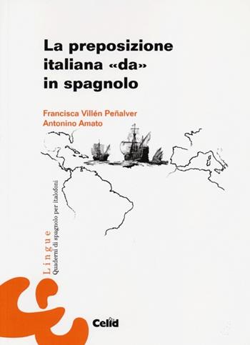 La preposizione italiana «da» in spagnolo - Francisca Villén Peñalver, Antonio Amato - Libro CELID 2013, Quaderni di spagnolo per italofoni | Libraccio.it