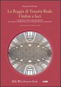 La reggia di Venaria Reale. Ombre e luci - Francesco Pernice - Libro CELID 2013, Taccuini di restauro | Libraccio.it