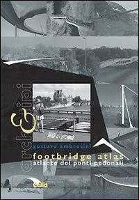 Footbridge atlas. Atlante dei ponti pedonali. Ediz. italiana e inglese - Gustavo Ambrosini - Libro CELID 2013, Arch&tipi | Libraccio.it