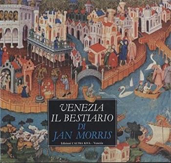 Venezia il bestiario - Jan Morris - Libro L'Altra Riva 1988 | Libraccio.it