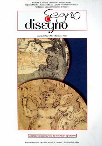 Segno e disegno. Dal manierismo metaurense ai maestri del '900  - Libro Il Lavoro Editoriale 1998, Arte cataloghi | Libraccio.it