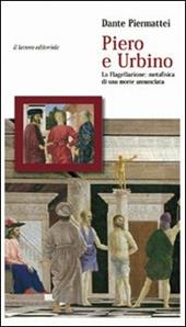 Piero e Urbino. La flagellazione. Metafisica di una morte annunciata