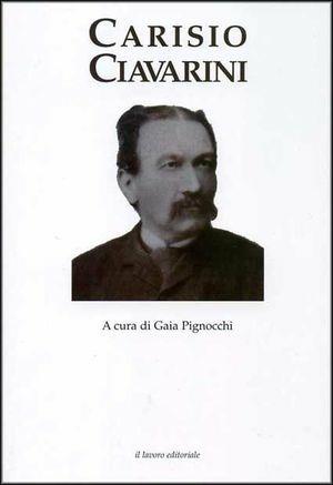 Carisio Ciavarini (1837-1905). La cultura come impegno civile e sociale - Gaia Pignocchi, Carlo Giacomini - Libro Il Lavoro Editoriale 2008, Caratteri | Libraccio.it