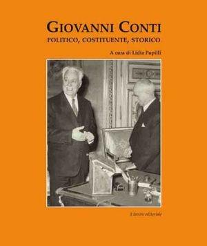 Giovanni Conti. Politico, costituente, storico - Marco Severini, Lidia Pupilli, Gilberto Piccinini - Libro Il Lavoro Editoriale 2010, Storia contemporanea | Libraccio.it