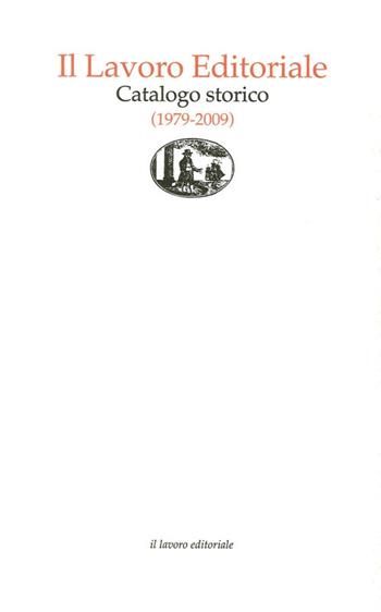 Il lavoro editoriale. Catalogo storico (1979-2009) - Giorgio Mangani - Libro Il Lavoro Editoriale 2010, Fonti e studi storia editoria marghigiana | Libraccio.it