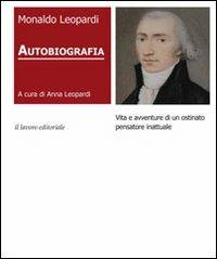 Autobiografia. Vita e avventure di un ostinato pensatore inattuale - Monaldo Leopardi - Libro Il Lavoro Editoriale 2012 | Libraccio.it