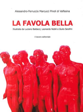 La favola bella - Alessandro Marcucci Pinoli - Libro Il Lavoro Editoriale 2013 | Libraccio.it