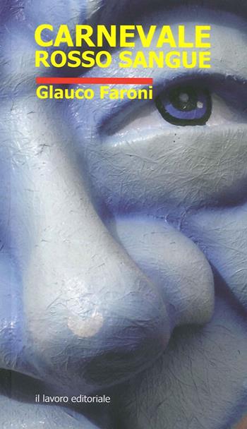 Carnevale rosso sangue - G. Faroni - Libro Il Lavoro Editoriale 2014 | Libraccio.it