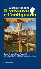 Il vescovo e l'antiquario. Guida Ciriaco, Ciriaco Pizzecolli e le origini dell'identità adriatica anconitana