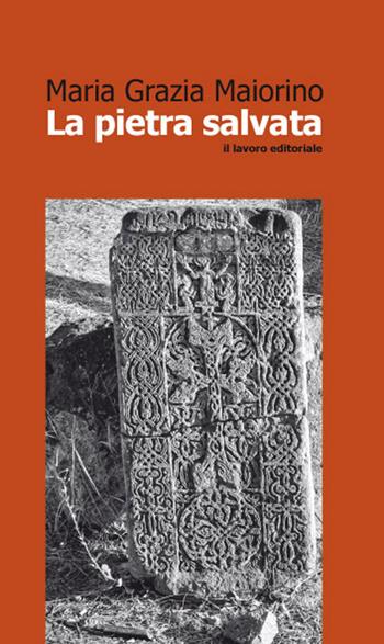 La pietra salvata - Maria Grazia Maiorino - Libro Il Lavoro Editoriale 2016 | Libraccio.it