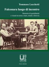 Falconara luogo di incontro. Memorie di quotidianità e vissuti tra terra e mare, strade e ferrovia