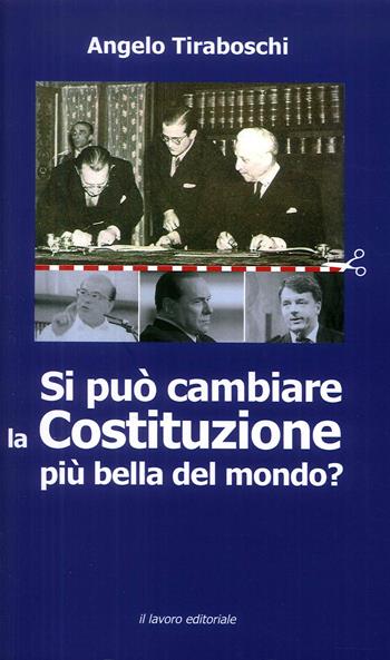 Si può cambiare la Costituzione più bella del mondo?  - Libro Il Lavoro Editoriale 2017 | Libraccio.it