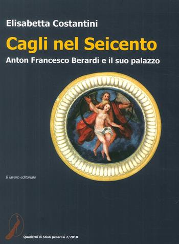 Cagli nel Seicento - Elisabetta Costantini - Libro Il Lavoro Editoriale 2018 | Libraccio.it