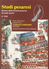 Studi pesaresi. Rivista della Società pesarese di studi storici (2018). Vol. 6: Galeazzo Sabbatini (1597-1662). Un pesarese del Seicento tra musica e diplomazia.