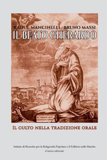 Il Beato Gherardo. Il culto nella tradizione orale - Raous Mancinelli, Bruno Massi - Libro Il Lavoro Editoriale 2019 | Libraccio.it